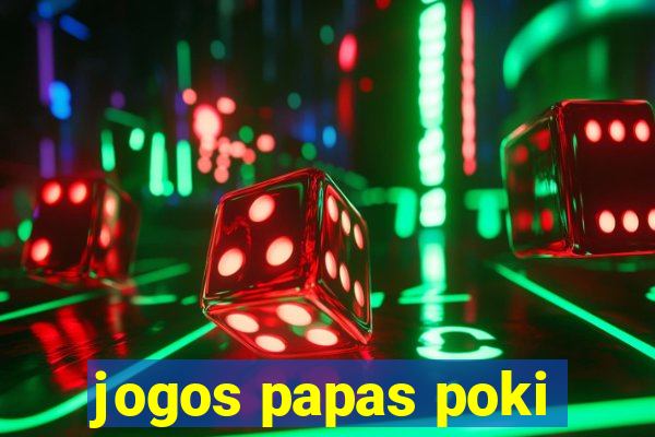 jogos papas poki